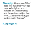 Sincerity: How a Moral Ideal Born Five Hundred Years Ago Inspired Religious Wars, Modern Art, Hipster Chic by R. Jay Magill, Jr.