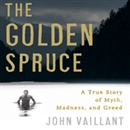 The Golden Spruce: A True Story of Myth, Madness, and Greed by John Vaillant