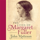 The Lives of Margaret Fuller: A Biography by John Matteson