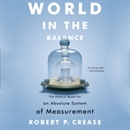 World In the Balance by Robert P. Crease