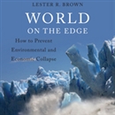 World on the Edge: How to Prevent Environmental and Economic Collapse by Lester R. Brown