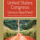 United States Congress Versus Apartheid by Abdul Karim Bangura