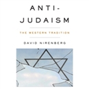 Anti-Judaism: The Western Tradition by David Nirenberg