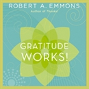 Gratitude Works!: A 21-Day Program for Creating Emotional Prosperity by Robert A. Emmons