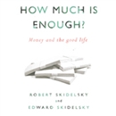 How Much is Enough?: Money and the Good Life by Edward Skidelsky