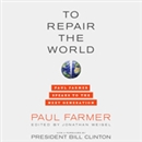 To Repair the World: Paul Farmer Speaks to the Next Generation by Paul Farmer