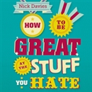 How to Be Great at the Stuff You Hate by Nick Davies