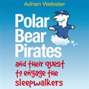 Polar Bear Pirates and their Quest to Engage the Sleepwalkers by Adrian Webster