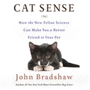 Cat Sense: How the New Feline Science Can Make You a Better Friend to Your Pet by John Bradshaw