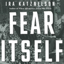 Fear Itself: The New Deal and the Origins of Our Time by Ira Katznelson