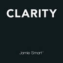 Clarity: Clear Mind, Better Mind, Bigger Results by Jamie Smart