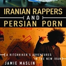 Iranian Rappers and Persian Porn by Jamie Maslin