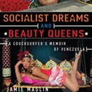 Socialist Dreams and Beauty Queens by Jamie Maslin