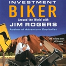 Investment Biker: Around the World with Jim Rogers by Jim Rogers