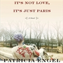 It's Not Love, It's Just Paris by Patricia Engel