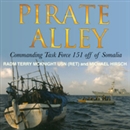 Pirate Alley: Commanding Task Force 151 Off Somalia by Michael Hirsh
