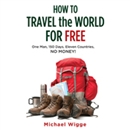 How to Travel the World for Free by Michael Wigge