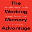 The Working Memory Advantage by Ross Alloway