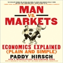 Man vs. Markets: Economics Explained (Plain and Simple) by Paddy Hirsch