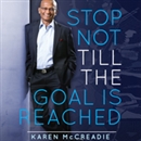 Stop Not Till the Goal Is Reached by Karen McCreadie