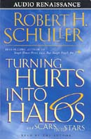 Turning Hurts into Halos and Scars into Stars by Robert Schuller