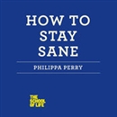 How to Stay Sane: The School of Life by Philippa Perry