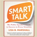 Smart Talk: The Public Speaker's Guide to Professional Success by Lisa B. Marshall
