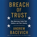 Breach of Trust: How Americans Failed Their Soldiers and Their Country by Andrew J. Bacevich