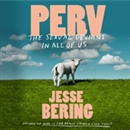 Perv: The Sexual Deviant in All of Us by Jesse Bering