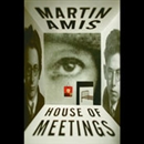 House of Meetings by Martin Amis