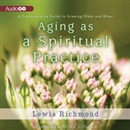 Aging as a Spiritual Practice by Lewis Richmond