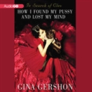 In Search of Cleo: How I Found My Pussy and Lost My Mind by Gina Gershon