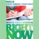 Write That Memoir Right Now by Kim Brittingham