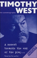 A Moment Towards the End of the Play: An Autobiography by Timothy West