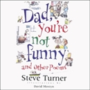 Dad, You're Not Funny and Other Poems by Steve Turner
