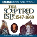 This Sceptred Isle, Volumel 4: Elizabeth I to Cromwell 1547-1660 by Christopher Lee