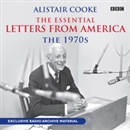 Alistair Cooke: The Essential Letters from America: The 1970s by Alistair Cooke