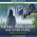 The Mill Pond Ghost and Other Stories by Pamela Oldfield