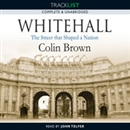 Whitehall: The Street that Shaped a Nation by Colin Brown