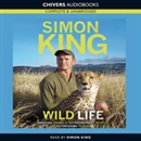 Wild Life: Amazing Animals, Extraordinary People, Astonishing Places by Simon King