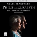 Philip & Elizabeth: Portrait of a Marriage by Gyles Brandreth