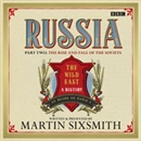 Russia: Part Two: The Rise and Fall of the Soviets by Martin Sixsmith