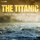 The Titanic: Voices from the BBC Archive by Mark Jones