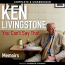 You Can't Say That: A Memoir by Ken Livingstone