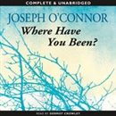 Where Have You Been? by Joseph O'Connor