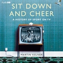 Sit Down and Cheer: A History of Sport on TV by Martin Kelner