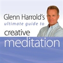 Glenn Harrold's Ultimate Guide to Creative Meditation by Glenn Harrold