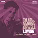 The Real George Orwell: Loving by Jonathan Holloway