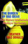 The Burden of Bad Ideas by Heather MacDonald