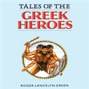 Tales of the Greek Heroes by Roger Lancelyn Green